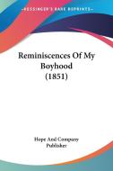 Reminiscences of My Boyhood (1851) di Hope & Co Publisher, Hope and Company Publisher edito da Kessinger Publishing