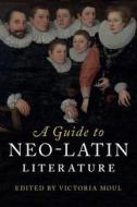 A Guide to Neo-Latin Literature di Victoria Moul edito da Cambridge University Press