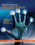 Beginning Algebra di Mark Clark, Cynthia Anfinson edito da Cengage Learning, Inc