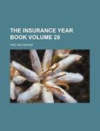 The Insurance Year Book Volume 28; Fire and Marine di Books Group edito da Rarebooksclub.com