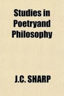 Studies In Poetryand Philosophy di J.c. Sharp edito da General Books