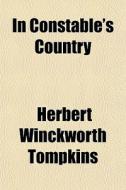 In Constable's Country di Herbert Winckworth Tompkins edito da General Books