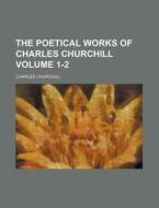 The Poetical Works of Charles Churchill Volume 1-2 di Charles Churchill edito da Rarebooksclub.com