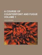 A Course Of Counterpoint And Fugue di Luigi Cherubini edito da Rarebooksclub.com