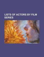Lists Of Actors By Film Series: List Of di Books Llc edito da Books LLC, Wiki Series
