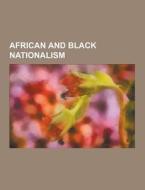 African and Black nationalism di Books Llc edito da Books LLC, Reference Series