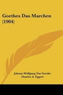 Goethes Das Marchen (1904) di Johann Wolfgang Von Goethe edito da Kessinger Publishing