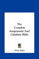 The Complete Anagramatic and Cabalistic Bible di Walter Begley edito da Kessinger Publishing