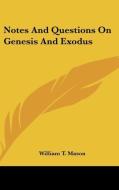Notes and Questions on Genesis and Exodus di William T. Mason edito da Kessinger Publishing