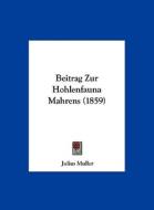 Beitrag Zur Hohlenfauna Mahrens (1859) di Julius Muller edito da Kessinger Publishing