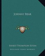 Johnny Bear di Ernest Thompson Seton edito da Kessinger Publishing