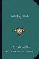Each Other: A Tale di H. A. Darlington edito da Kessinger Publishing