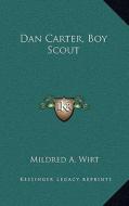 Dan Carter, Boy Scout di Mildred A. Wirt edito da Kessinger Publishing