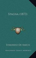Spagna (1873) di Edmondo De Amicis edito da Kessinger Publishing