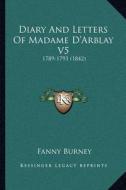 Diary and Letters of Madame D'Arblay V5: 1789-1793 (1842) di Fanny Burney edito da Kessinger Publishing