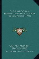 de Significatione Praepositionum Graecarum in Compositis (1771) di Caspar Friedrich Hachenberg edito da Kessinger Publishing