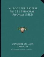 La Legge Sulle Opere Pie E Le Principali Riforme (1882) di Salvatore De Luca-Carnazza edito da Kessinger Publishing