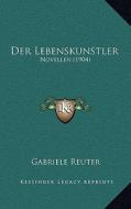Der Lebenskunstler: Novellen (1904) di Gabriele Reuter edito da Kessinger Publishing