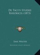 de Taciti Studiis Rheoricis (1873) di Emil Walter edito da Kessinger Publishing