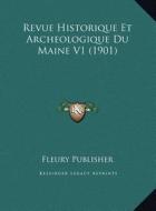 Revue Historique Et Archeologique Du Maine V1 (1901) di Fleury Publishing edito da Kessinger Publishing