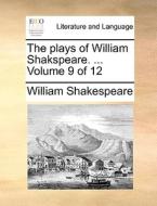 The Plays Of William Shakspeare. ... Volume 9 Of 12 di William Shakespeare edito da Gale Ecco, Print Editions