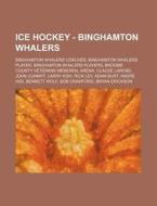 Ice Hockey - Binghamton Whalers: Bingham di Source Wikia edito da Books LLC, Wiki Series