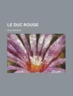 Le Duc Rouge di Paul Mahalin edito da General Books Llc