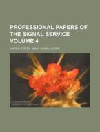 Professional Papers of the Signal Service Volume 4 di United States Army Signal Corps edito da Rarebooksclub.com