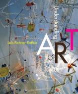 Understanding Art di Lois Fichner-Rathus edito da Cengage Learning, Inc