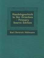 Handelsgeschichte Der Griechen di Karl Dietrich Hullmann edito da Nabu Press