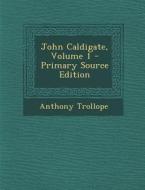 John Caldigate, Volume 1 di Anthony Trollope edito da Nabu Press
