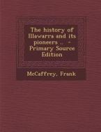 The History of Illawarra and Its Pioneers .. - Primary Source Edition di McCaffrey Frank edito da Nabu Press