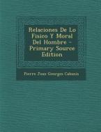 Relaciones de Lo Fisico y Moral del Hombre - Primary Source Edition di Pierre-Jean Georges Cabanis edito da Nabu Press