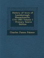 History of Town of Lanesborough, Massachusetts, 1741-1905 Volume 1 di Charles James Palmer edito da Nabu Press