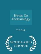 Notes On Ecclesiology - Scholar's Choice Edition di T E Peck edito da Scholar's Choice