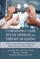 Combining Case Study Designs For Theory Building di Lakshmi Balachandran Nair, Michael Gibbert, Bareerah Hafeez Hoorani edito da Cambridge University Press