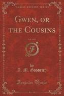 Gwen, Or The Cousins, Vol. 2 Of 2 (classic Reprint) di A M Goodrich edito da Forgotten Books