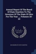 Annual Report of the Board of State Charities to the Governor of the State of Ohio for the Year ..., Volumes 20-23 edito da CHIZINE PUBN
