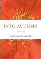 Into Autumn di Josefina Beatriz Longoria edito da Lulu.com