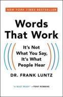 Words That Work: It's Not What You Say, It's What People Hear di Frank I. Luntz edito da HACHETTE BOOKS