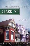 The Accidental King of Clark Street di Diane Dryden edito da Pleasant Word