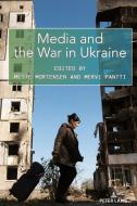Media and the War in Ukraine edito da Peter Lang