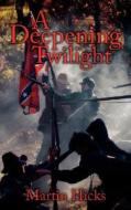 A Deepening Twilight di Martin Hicks edito da AuthorHouse UK
