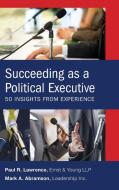 Succeeding as a Political Executive di Mark A Abramson, Paul R Lawrence edito da Rowman & Littlefield