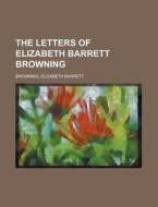 The Letters Of Elizabeth Barrett Brownin di Elizabeth Browning edito da Rarebooksclub.com
