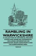 Rambling in Warwickshire - A Collection of Historical Walking Guides and Rambling Experiences - Including Information on di Various edito da Blatter Press