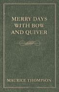 Merry Days with Bow and Quiver di Maurice Thompson edito da Stevenson Press