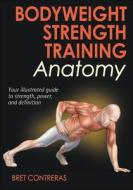 Bodyweight Strength Training Anatomy di Bret Contreras edito da Human Kinetics