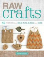 Raw Crafts: 40 Projects from Hemp, Jute, Burlap, and Cork di Denise Corcoran edito da Lark Books (NC)
