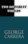 Two Different Worlds di George Carrera edito da America Star Books